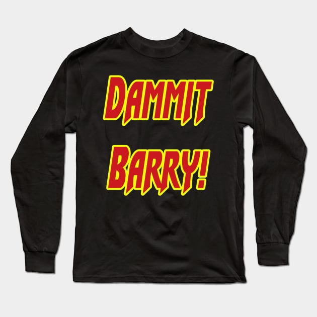 Dammit Barry! Long Sleeve T-Shirt by Federation Skum Kosplay